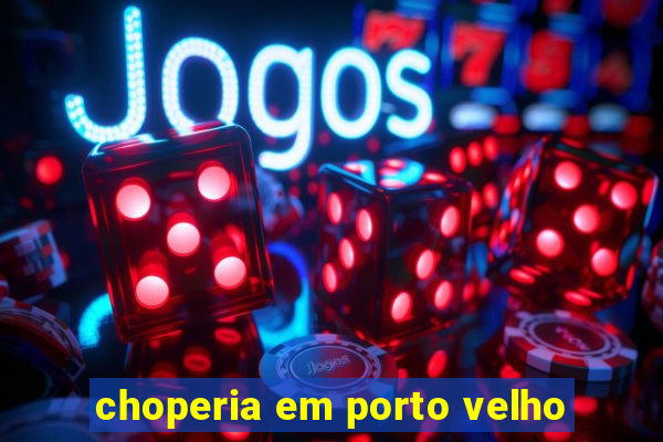 choperia em porto velho